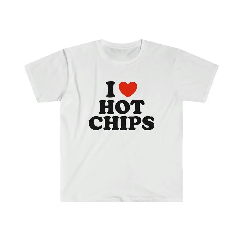 I Love Him Her Trending Shirt I Heart Love Hot Chips Funny Celebrity Inspired Meme T-Shirts