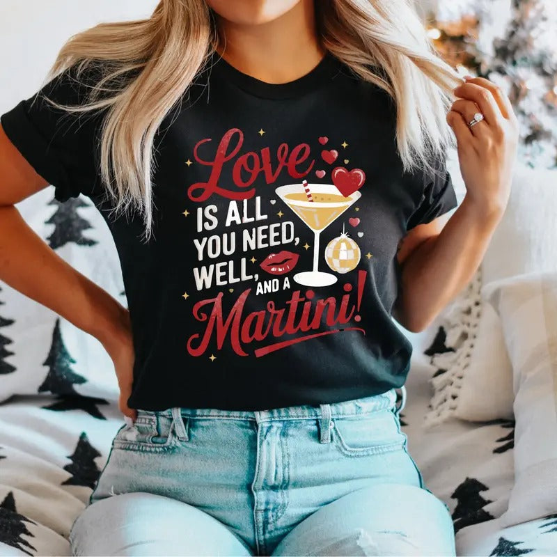 Love Is All You Need Well Martini Valentines Shirt Valentines Drinking Lovers Couples Shirt T-Shirts