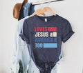 Loves Jesus America Too Shirt America Shirt 4th July Shirt Memorial Day Shirt Independence Day Patriotic Christian Shirt T-Shirts