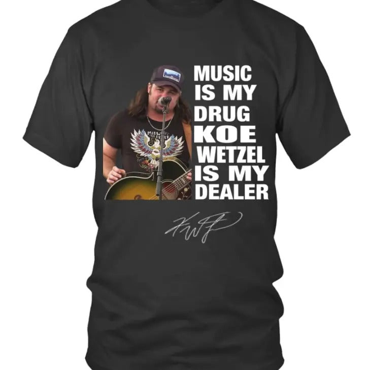 MUSIC IS MY DRUG KOE WETZEL IS MY DEALER T-Shirts