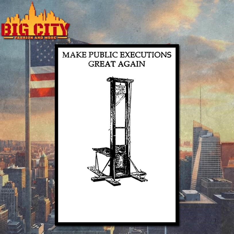 Make Public Executions Great Again Shirt