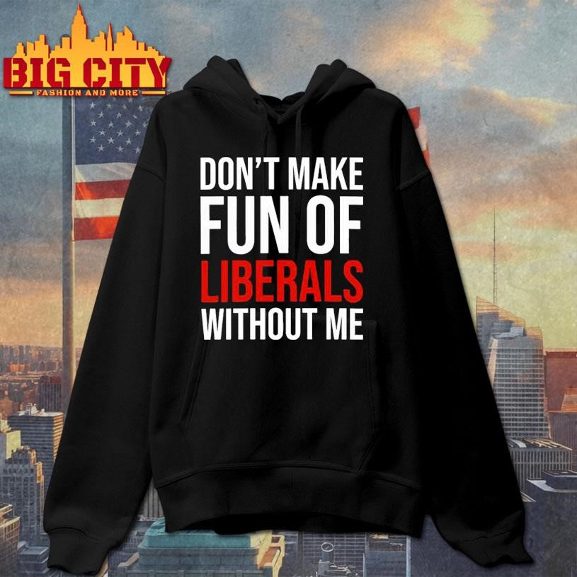 Mandy dont make fun of liberals without me shirt