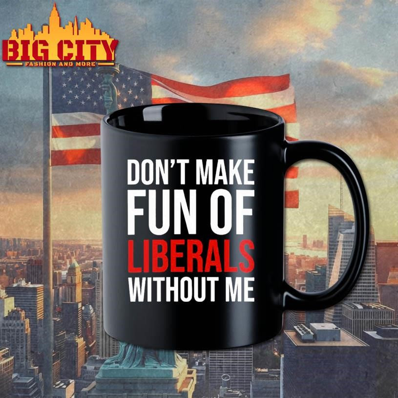 Mandy dont make fun of liberals without me shirt