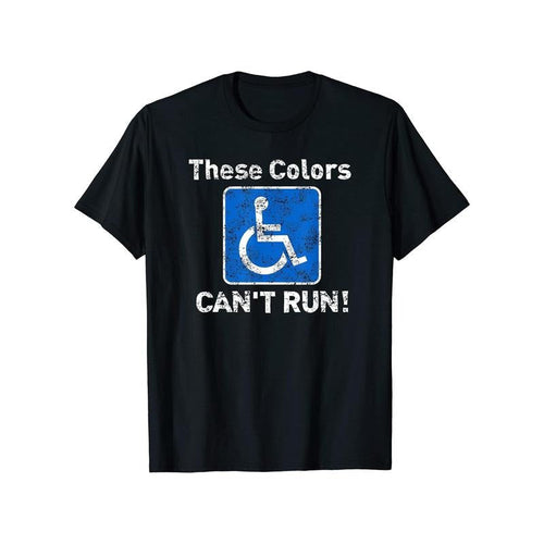 " These Colors Can'T Run! " Humorous Wheelchair 100% Cotton Round Neck Short Sleeve Black Blue & White Print Lightweight & Breathable Summer Made USA T-Shirts