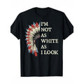 "I'M Not As White As I " Native American Indian Pride 100% Cotton Casual Crew Neck Short Sleeve Regular Fit Machine Washable Casual Bold 100% Cotton Made USA T-Shirts