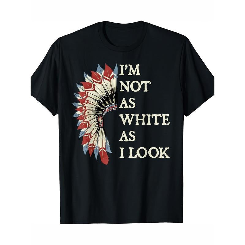 "I'M Not As White As I " Native American Indian Pride 100% Cotton Casual Crew Neck Short Sleeve Regular Fit Machine Washable Casual Bold 100% Cotton Made USA T-Shirts