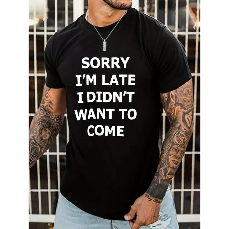 Casual Print Crew Neck Short Sleeves Funny "Sorry I'M Late I Don'T Want Come" Summer Essential Breathable Fabric Relaxed Fit Made USA T-Shirts