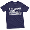 Funny Shirt My Defense I Was Left Unsupervised Humor Mans T-Shirts