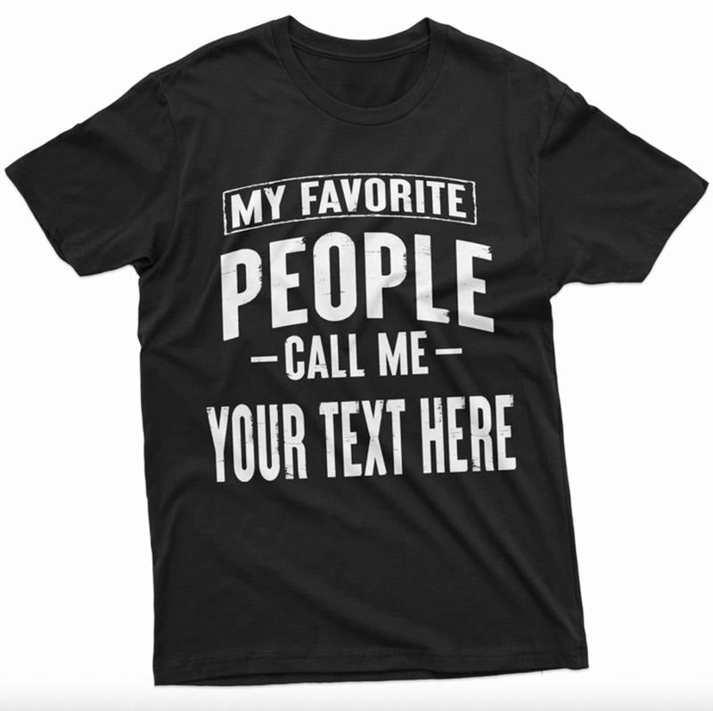 Custom My Favorite People Call Me ADD YOUR TEXT Shirt Papa Grandpa Pops Pow Pow Man T-Shirts
