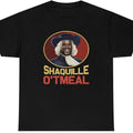 Shaquille O'Tmeal Funny Shaq O Neal Oatmeal Styled Novelty Humor DRG Shaq Icy Hot Commerical DRG Planbtwistedtea T-Shirts