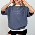 Mentally I'M Airplane Mode Comfort Colors Shirt Retro Social Anxiety Unhinged Meme Shirt Sarcastic T-Shirts