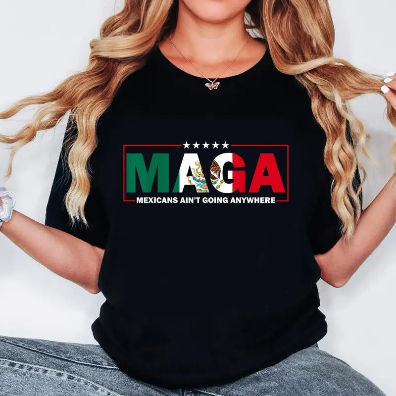 Mexicans Ain'T Going Anywhere Shirt MAGA Immigration Shirt Latina Power Protest Shirt Equality MAGA Shirtstyle{N002}2 T-Shirts
