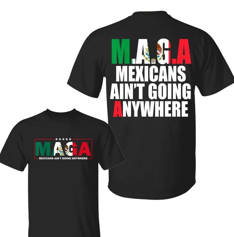 Mexicans Ain'T Going Anywhere MAGA Immigration Shirt Latina Power Protest Shirt Equality MAGA Shirts T-Shirts