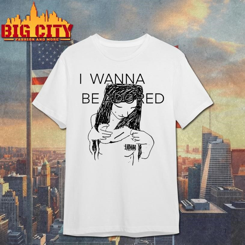 Mickal500 I Wanna Be Adored Shirt