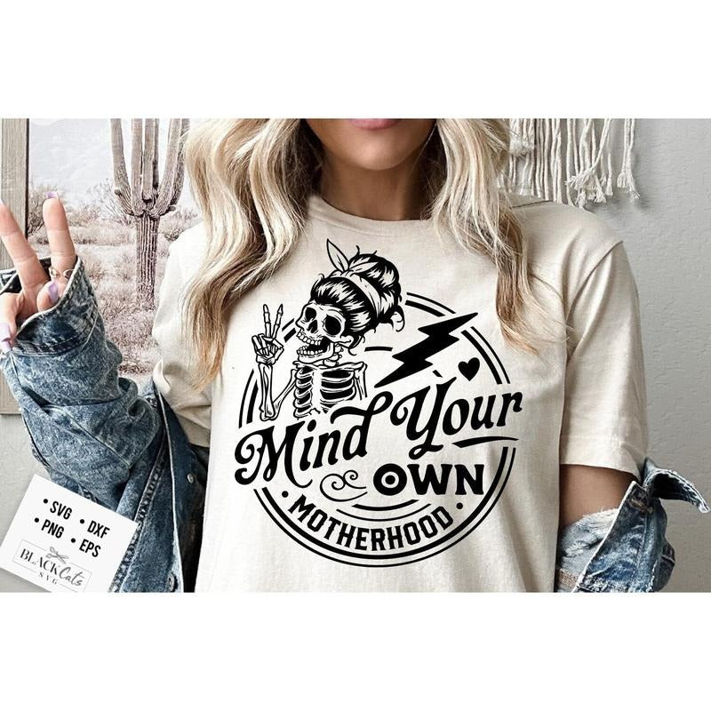 Mind Your Own Motherhood Svg Motherhood Svg Mind Your Motherhood Svg Motherhood Svg Funny Motherhood Skull Svg Mom Life Svg Mom Svg TK43GN T-Shirts