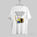 Minion Some People Remind Me Of Old Tv Sets You Have To Hit Them