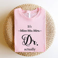 Miss Ms. Mrs. 'S Dr Actually Shirt New Doctor PHD Idea Medical Student Graduation T-Shirts