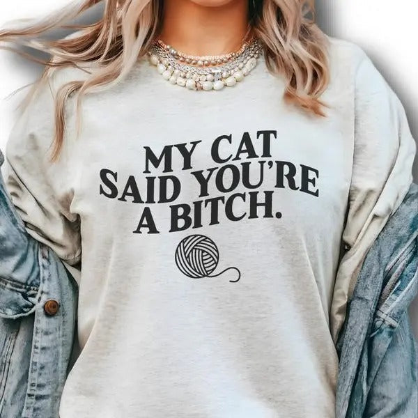 My Cat Said You'Re Bitch Shirt Cat Shirt Valentine Shirt T-Shirts