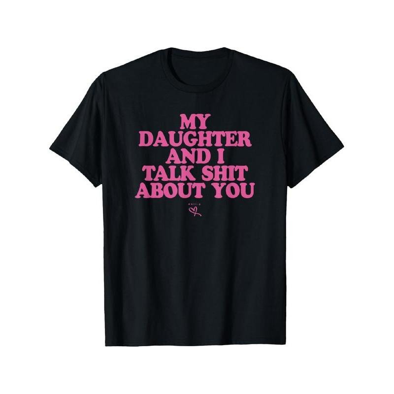 My Daughter I Talk Shit About You Funny Mom Summer Streetwear T-Shirts
