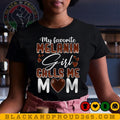 My Favorite Melanin Girl Calls Me Mom Black Black Girl Magic Black Mom Shirt Mama T-Shirts
