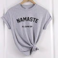 Namaste Shirt Namaste All Damn Day Shirt Yoga Meditation Shirt Yoga Namaste Yoga Love Relaxed Fit Fabric Man T-Shirts