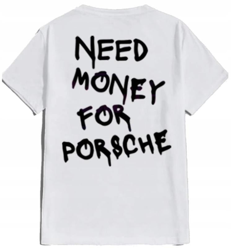 Need Money Custom Need Money Porche Best Price T-Shirts