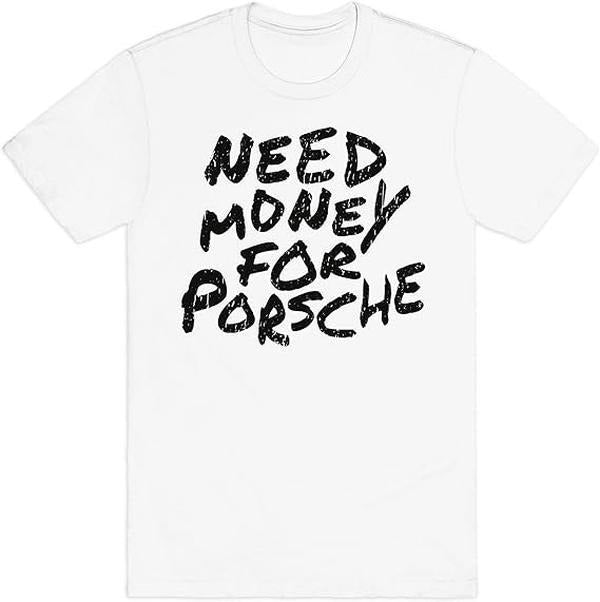 Need Money Porsche Ring Spun Cotton & T-Shirts