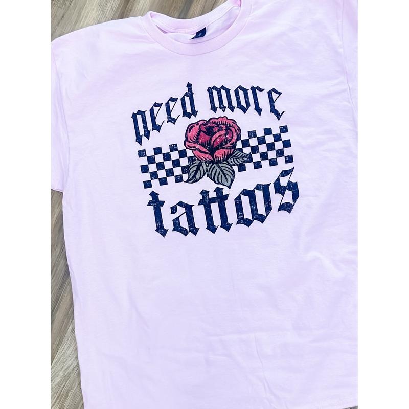 Need More Tattoos Top T-Shirts