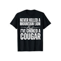 Never Killed Mountain Lion But I'Ve Choked Cougar Casual Crew Neck Short Sleeve Tops Perfect T-Shirts