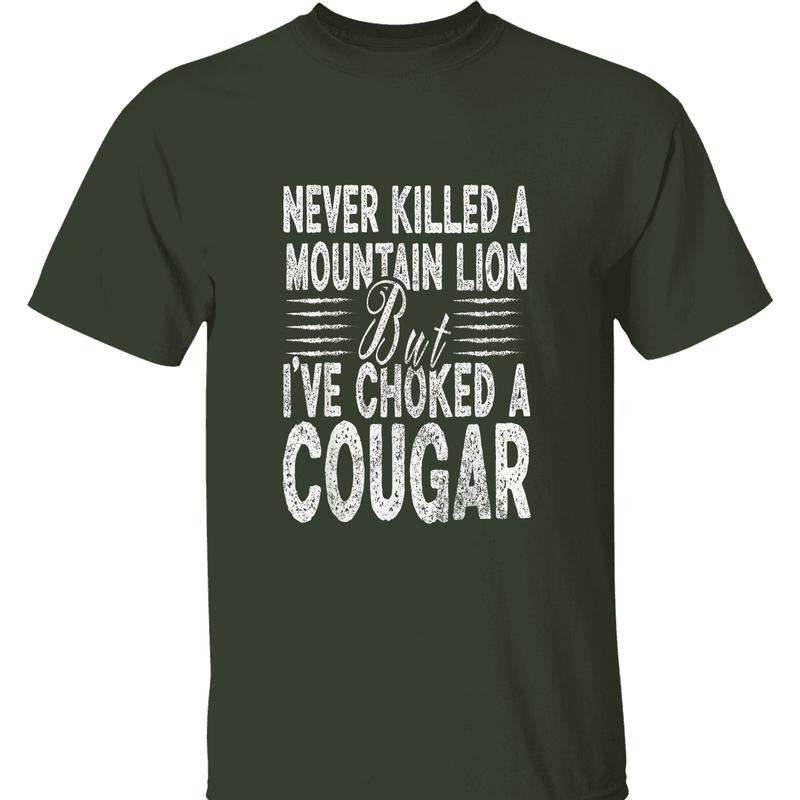 Never Killed Mountain Lion Bold 'Choked Cougar' Quote Streetwear Everyday Casual T-Shirts