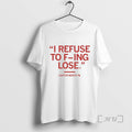New Carter Booth I Refuse F Ing Lose Circle White T-Shirts