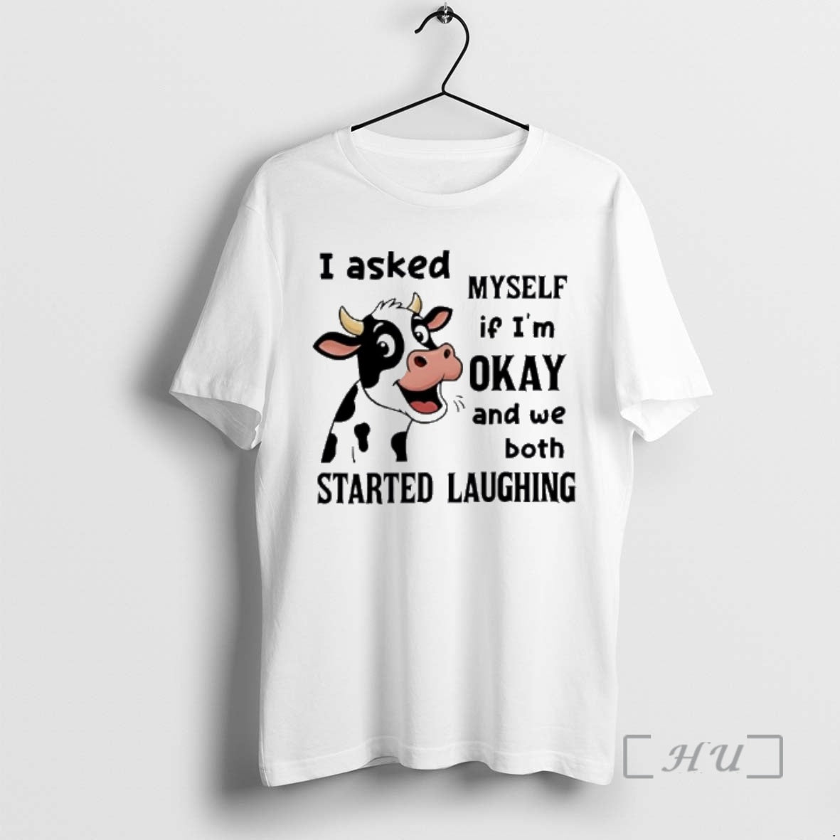 New Cow I Asked Myself If Im Okay We Both Started Laughing T-Shirts