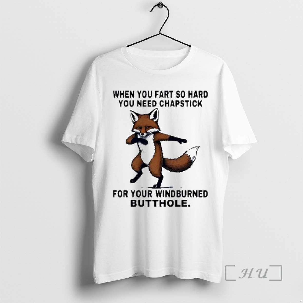 New Fox When You Fart So Hard You Need Chapstick Your Windburned Butthole T-Shirts