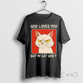 New God Loves You But My Cat Dont T-Shirts