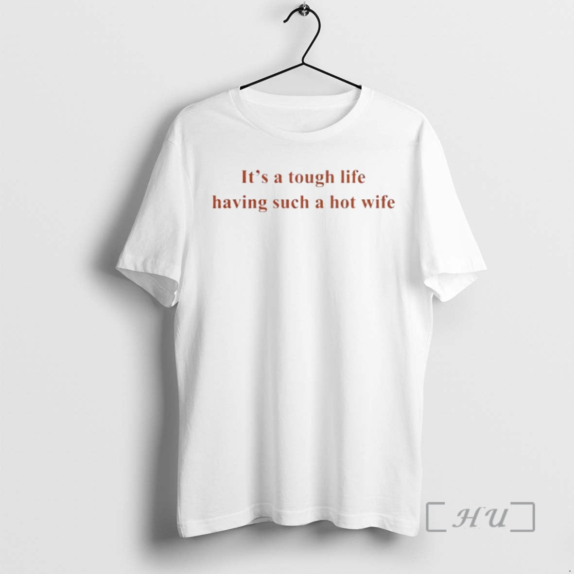 New Tough Life Having Such Hot Wife Circle T-Shirts