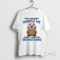 New Pig You Couldnt Handle Me Even If I Came Instructions T-Shirts