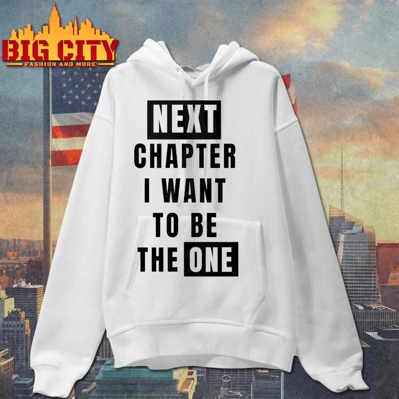 Next Chapter I Want To Be The One Shirt