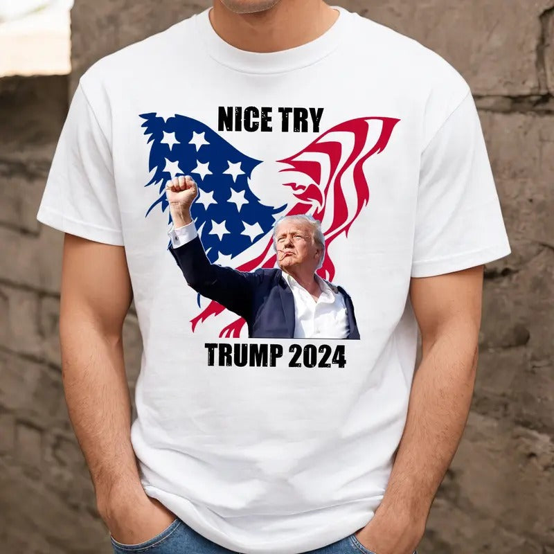 Nice Try Trump Shirt You Can'T Kill Freedom Shirt Trump Shot Failed Trump Assassination Shirt Survived Trump Trump Fight Shirt T-Shirts