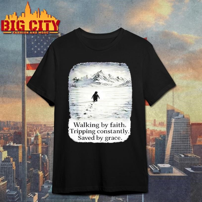 Nihilist Penguin Walking By Faith Tripping Constantly Saved By Grace Woman Shirt