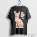 No Hair Dont Care Sphynx Cat T Shirt