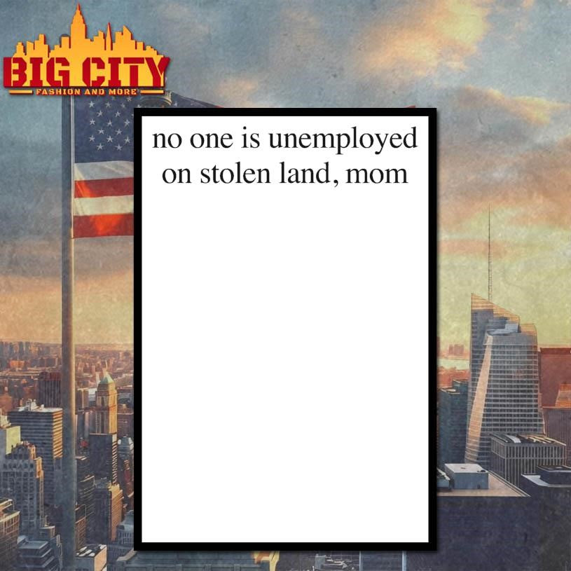 No One Is Unemployed On Stolen Land, Mom Shirt