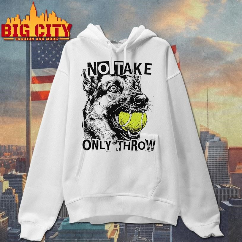 No Take Only Throw Funny Dog Shirt