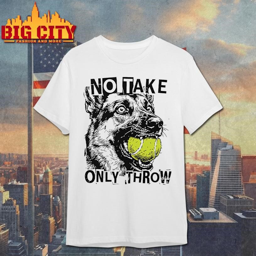 No Take Only Throw Funny Dog Shirt