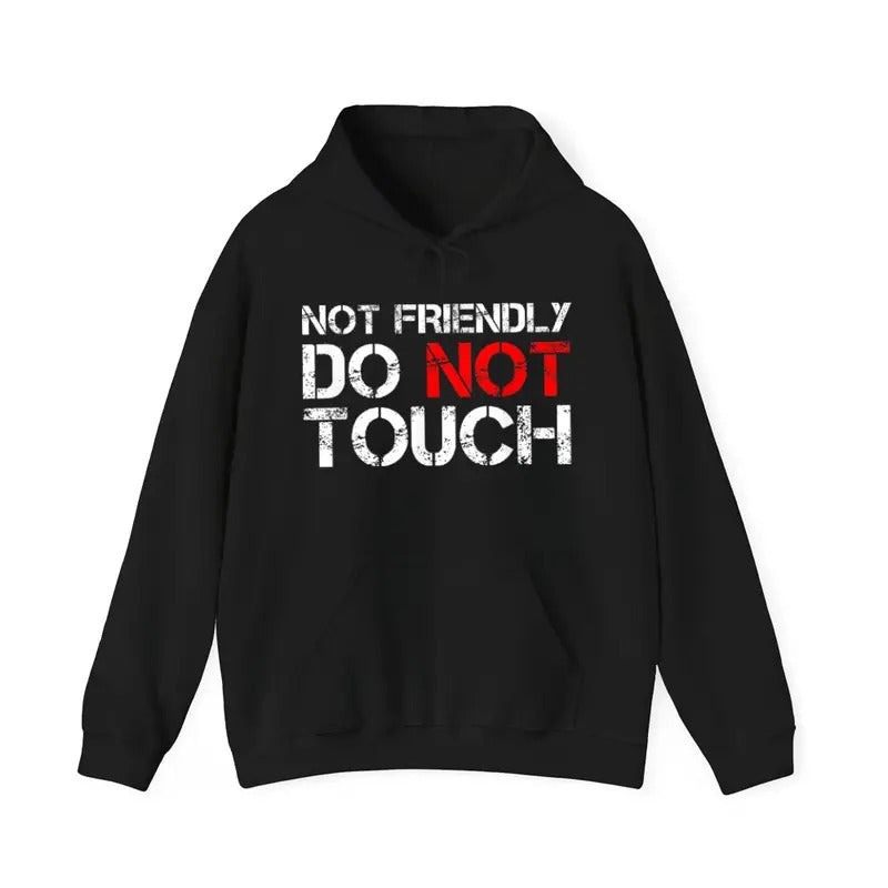 Not Friendly Do Not Touch Sarcastic Quote Casual Street Fleece Fabric Hooded Perfect T-Shirts