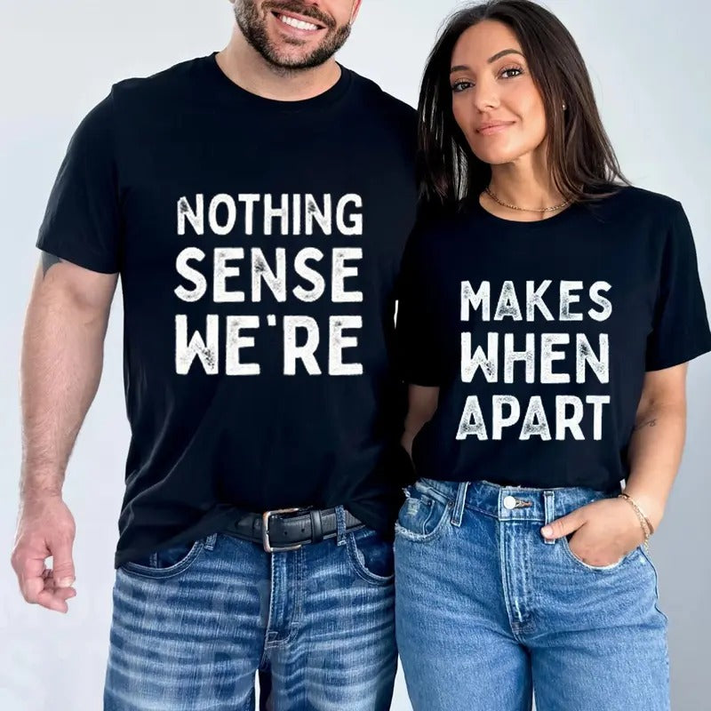 Nothing Sense We'Re Makes When Apart Funny Cotton Fabric Casual Crew Neck Short Sleeve Date T-Shirts