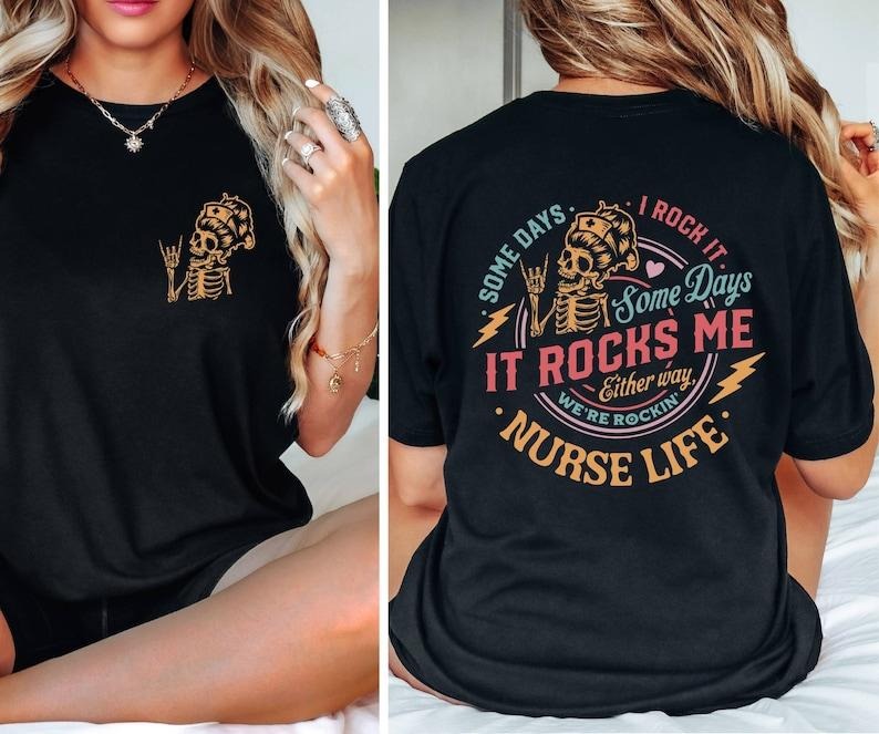 Nurse Life Skeleton Shirt Some Days Rocks Me Shirts Funny Cool Skeleton Sarcastic Nurse T-Shirts