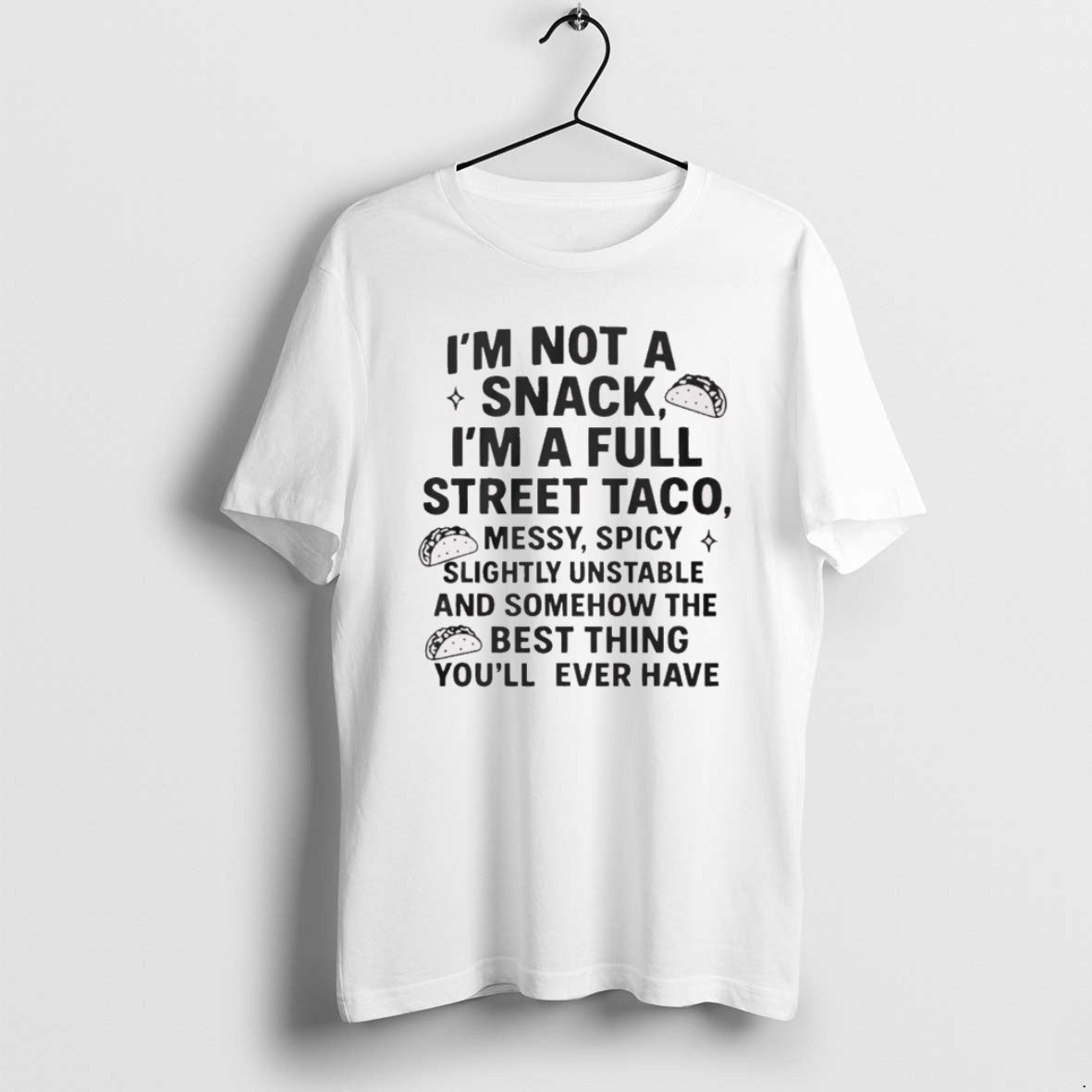 Official 2025 Im Not Snack Im Full Street Taco Messy Spicy Slightly Unstable T-Shirts