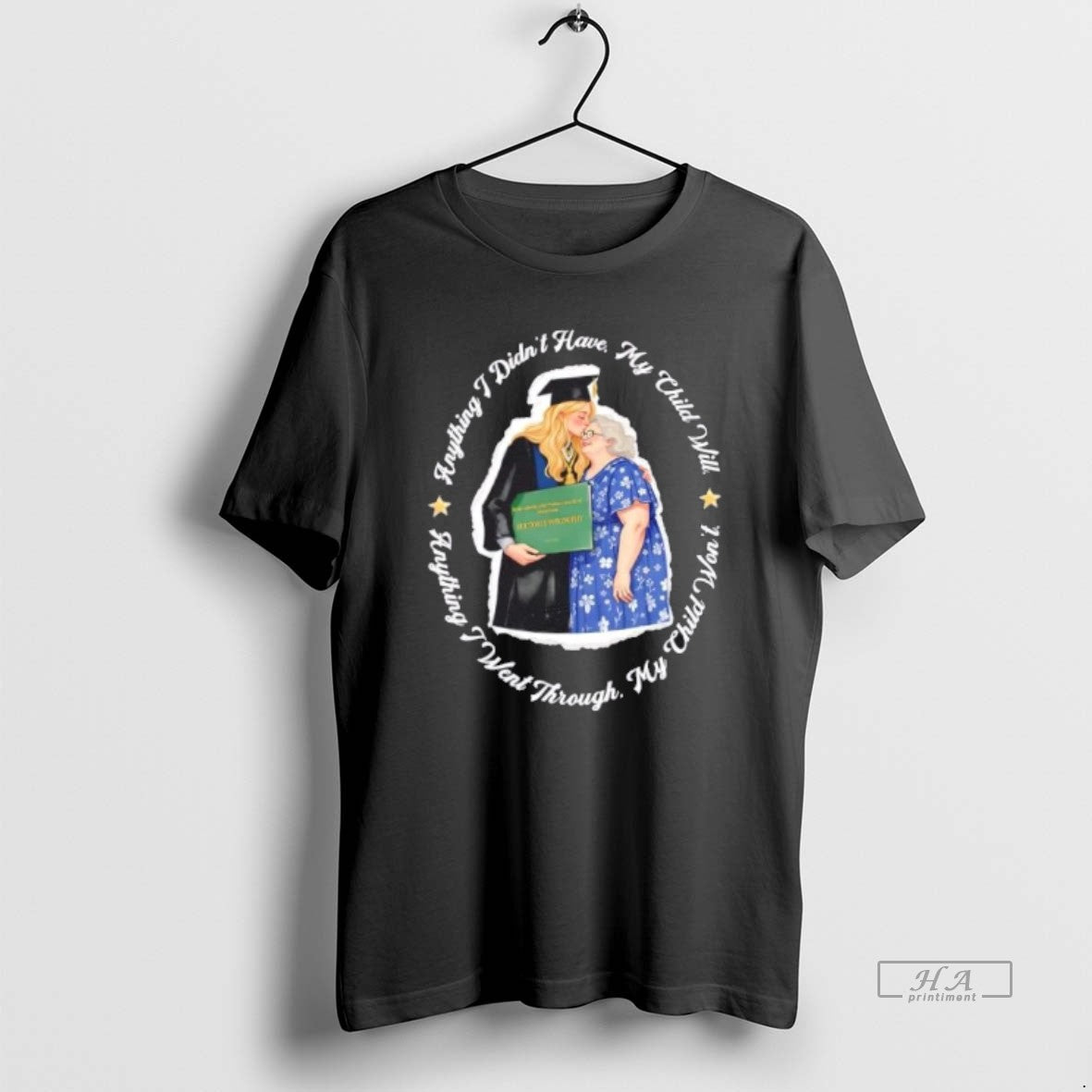 Official Anything I Didnt Have My Child Will Anything I Went Through My Child Wont T-Shirts