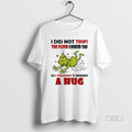 Official Grinch Funny I Did Not Trip Floor Looked Sad So I Thought T-Shirts