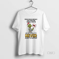 Official Grinch We All Know Never Going Happen Circle T-Shirts